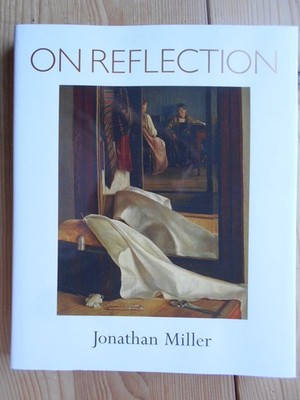 On Reflection. [Katalog zur Ausstellung ''Mirror Image : Jonathan Miller on Refle