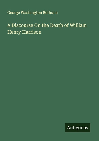 A Discourse On The Death Of William Henry Harrison George Washington Bethune-image