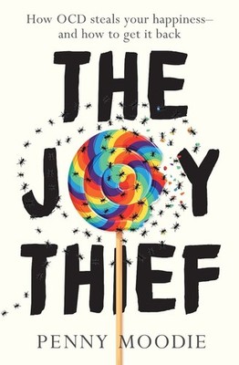 The Joy Thief: How OCD steals your happiness - and how to get it back by Penny M