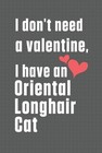 I don't need a valentine, I have a Oriental Longhair Cat: For Oriental Longhair