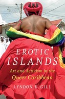 Erotic Islands | Art And Activism In The Queer Caribbean | Lyndon K. Gill | Buch