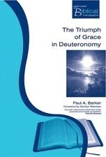 The Triumph of Grace in Deuteronomy: Faithless Israel, Faithful Yahweh in Deuter