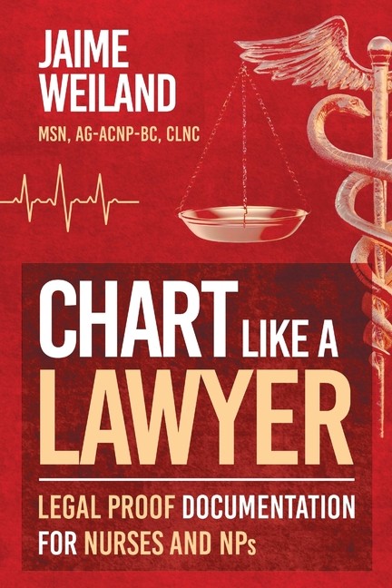 Chart Like A Lawyer: Legal-Proof Documentation For Nurses &Amp; Nps Paperback