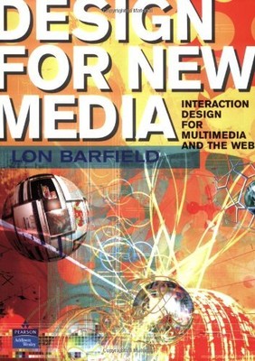 DESIGN FOR NEW MEDIA: INTERACTION DESIGN FOR MULTIMEDIA By Lon Barfield