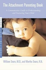 The Attachment Parenting Book : A Commonsense Guide to Understanding and  - GOOD