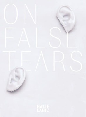 Cally Spooner On False Tears Brauchli, Roland, Andrea Villani and Roos Gortzak: