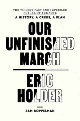 Our Unfinished March: The Violent Past an- 9780593445747, Eric Holder, hardcover