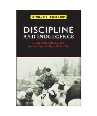 Discipline and Indulgence: College Football, Media, and the American Way of Life