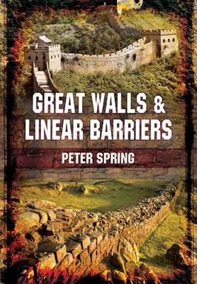 Great Walls and Linear Barriers - Peter Spring