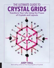 The Ultimate Guide to Crystal Grids : Transform Your Life Using t