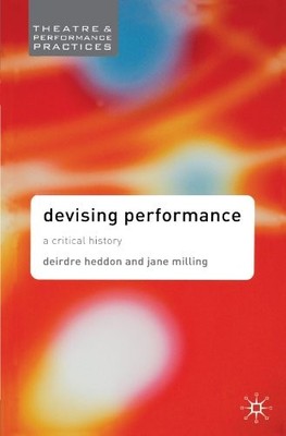 Devising Performance: A Critical History (Theatre by Milling, Dr Jane 1403906637