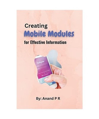 Creating Mobile Modules for Effective Information, Anand P. R.