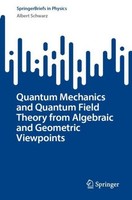 Quantum Mechanics And Quantum Field Theory From Algebraic And Geometric Vie ...
