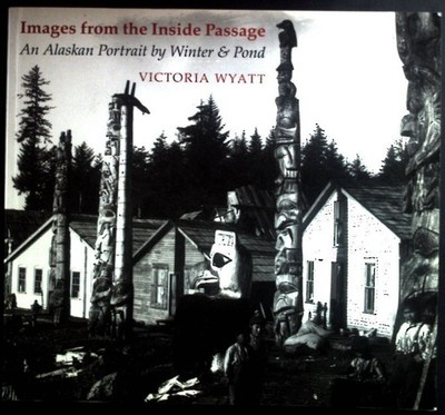 Images from the Inside Passage: An Alaskan Portrait by Winter and Pond Wyatt, Vi