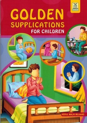GOLDEN SUPPLICATIONS FOR CHILDREN FROM THE QURAN AND By Abdul Malik Mujahid NEW