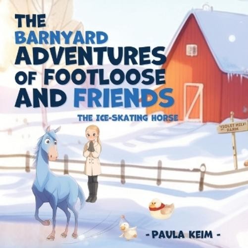 Paula Keim The Barnyard Adventures of Footloose & Friends (Tascabile)