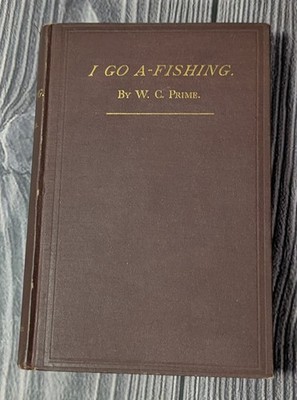 I Go A-Fishing - W. C. Prime 1873 - Hardcover First Edition - Fish Angling