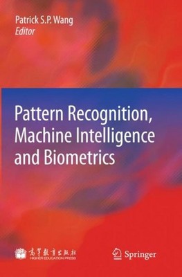 Pattern Recognition, Machine Intelligence and Biometrics Patrick S. P. Wang