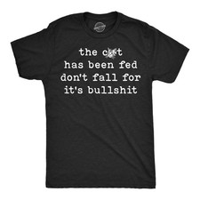 Mens Funny T Shirts The Cat Has Been Fed Dont Fall For Its Bullshit Sarcastic