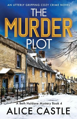 The Murder Plot An utterly gripping cozy crime novel Alice Castle Taschenbuch