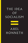 The Idea of Socialism: Towards a Renewal by Axel Honneth (Hardback, 2016)