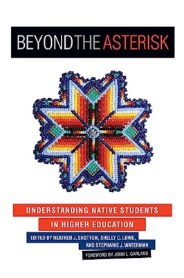 Beyond the Asterisk: Understanding Native Students in H - Paperback NEW Shotton,