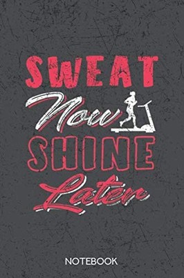 Sweat Now Shine Later: A5 Trainings-Notizbuch mit 120 Karierten