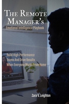 The Remote Manager's Emotional Intelligence Playbook: Build High-Performance Tea