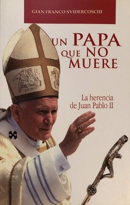 Un Papa Que No Muere - La Herencia De Juan Pablo II