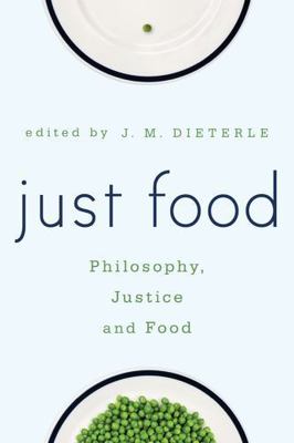 Just Food : Philosophy, Justice and Food, Hardcover by Dieterle, J. M. (EDT),...