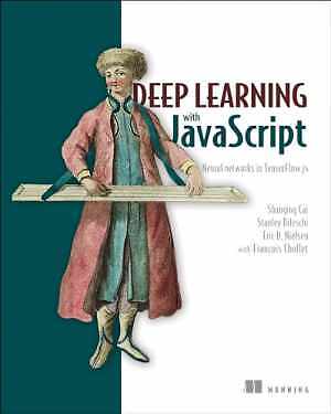 Deep Learning with JavaScript: Neural - Paperback, by Shanqing Cai; Stan - Good