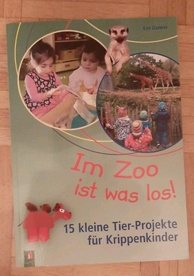 Im Zoo ist was los, 15 kleine Tierprojekte für Krippenkinder, Eva Danner