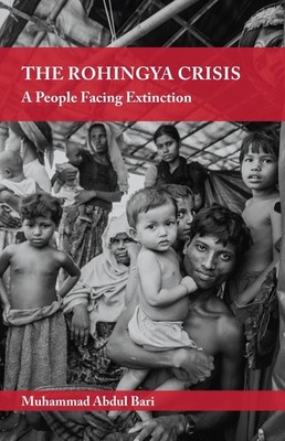 The Rohingya Crisis: A People Facing Extinction by Muhammed Abdul Bari (English)