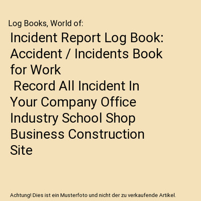 Incident Report Log Book: Accident / Incidents Book for Work | Record All Incide