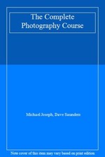 The Complete Photography Course By Michael Joseph, Dave Saunders