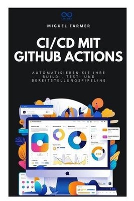 CI/CD mit GitHub Actions: Automatisieren Sie Ihre Build-, Test- und Bereitstellu