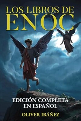 Los Libros De Enoc: Edición Completa En Español: Nueva Traducción Con Anotacione