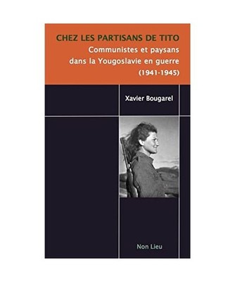 Chez les partisans de Tito : Communistes et paysans dans la Yougoslavie en guerr