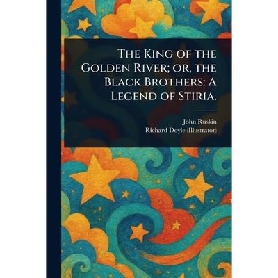The King of the Golden River; or, the Black Brothers: A - NEW John Ruskin;Ric 2