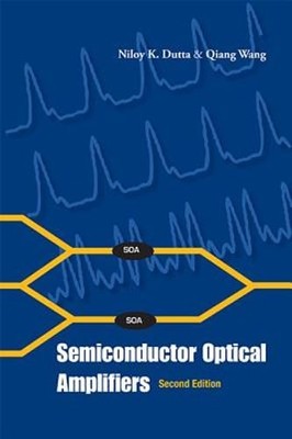Semiconductor Optical Amplifiers (Second Edition) by Niloy K Dutta: Used