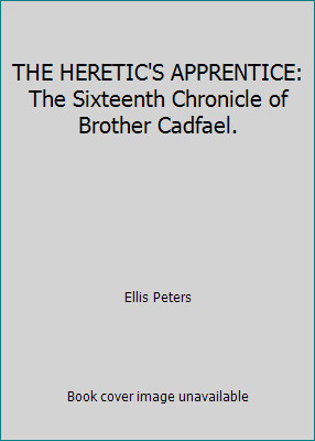 THE HERETIC'S APPRENTICE: The Sixteenth Chronicle of Brother Cadfael.