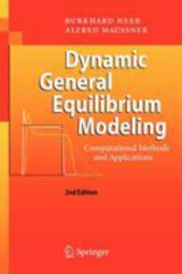 Dynamic General Equilibrium Modeling: Computational Methods and Applications by