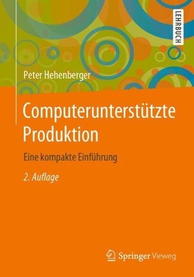 Computeruntersttzte Produktion: Eine kompakte Einf?hrung by Peter Hehenberger (G