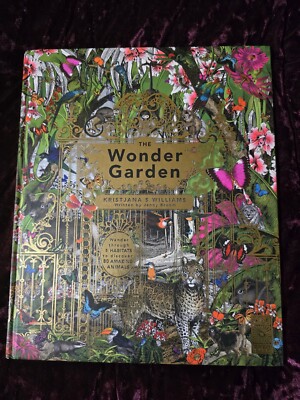 The Wonder Garden Wander Through 5 Habitats to Discover 80 Amazing Animals