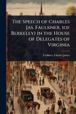 Die Rede des Charles Jas. Faulkner, (aus Berkeley) im Abgeordnetenhaus der 