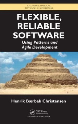 Flexible, Reliable Software: Using Patterns and Agile Development by Henrik B. C