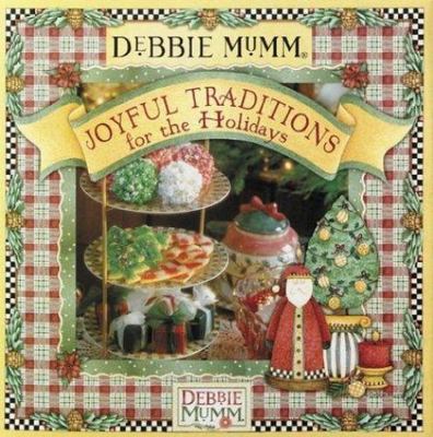 Debbie Mumm's Joyful Traditions For The Holi- 1890621277, hardcover, Debbie Mumm