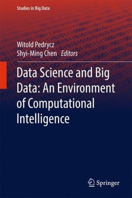 Data Science and Big Data : An Environment of Computational Intelligence, Har...