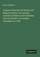A Sermon Preached By Henry Lord Bishop Of Exeter: At A General Ordination Holden