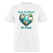 Save The Planet Hit It Raw T-Shirt (Funny Environmental Awareness)